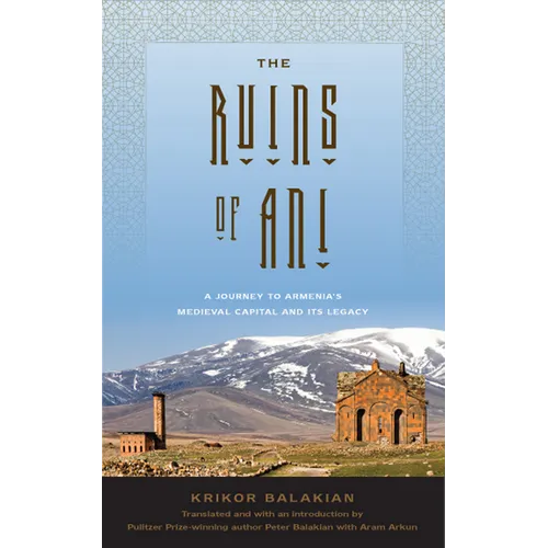 The Ruins of Ani: A Journey to Armenia's Medieval Capital and Its Legacy - Hardcover