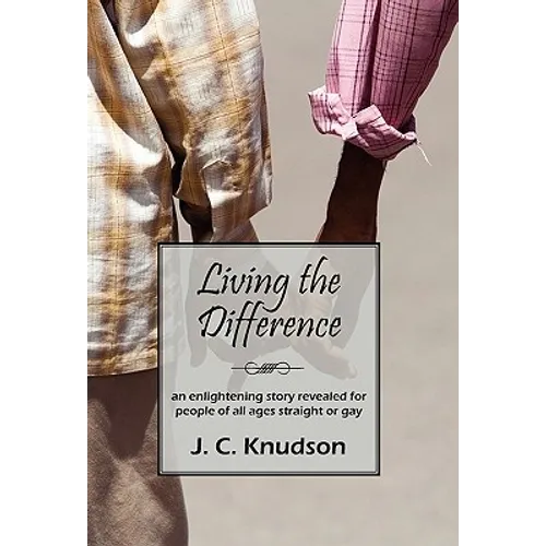Living the Difference: An Enlightening Story Revealed for People of All Ages Straight or Gay - Paperback