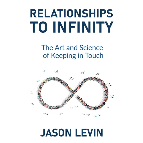 Relationships to Infinity: The Art and Science of Keeping in Touch - Paperback