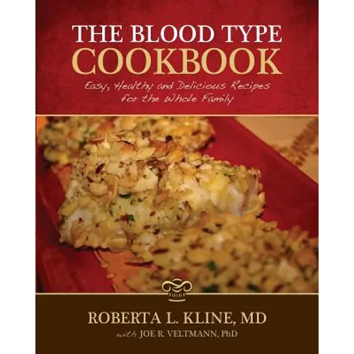 The Blood Type Cookbook: Easy, Healthy and Delicious Recipes for the Whole Family - Paperback