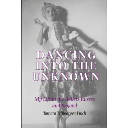 Dancing into the Unknown: My Life in the Ballets Russes and Beyond - Hardcover