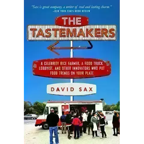 The Tastemakers: A Celebrity Rice Farmer, a Food Truck Lobbyist, and Other Innovators Putting Food Trends on Your Plate - Paperback