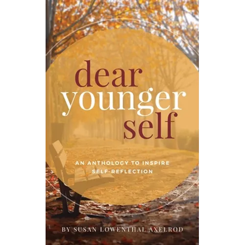 Dear Younger Self: An Anthology to Inspire Self-Reflection - Paperback