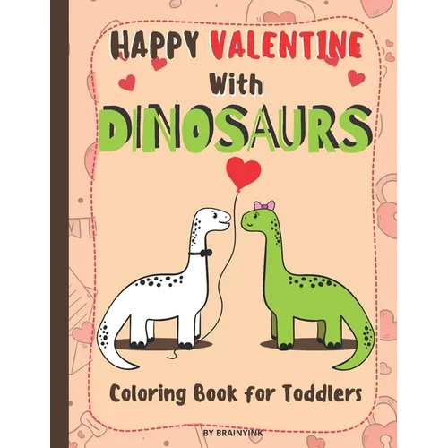 Happy Valentine With Dinosaurs Coloring Book for Toddlers: Celebrate the Valentine with Magical Pre-historic Animals & with Much Love and RAWRING - Paperback