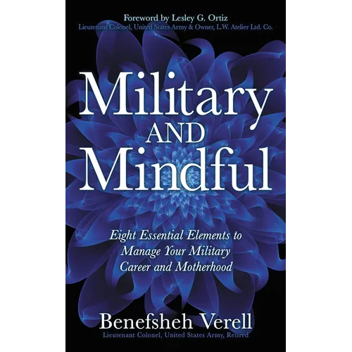 Military and Mindful: Eight Essential Elements to Manage Your Military Career and Motherhood - Paperback