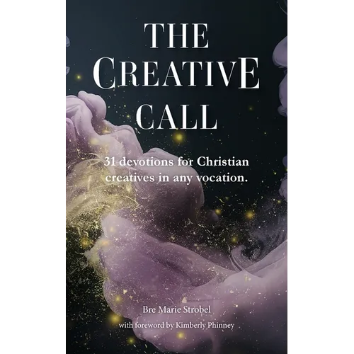 The Creative Call: 31 devotions for Christians creatives in any vocation - Paperback