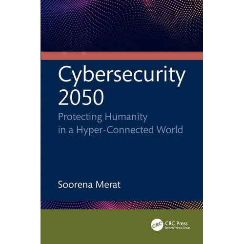 Cybersecurity 2050: Protecting Humanity in a Hyper-Connected World - Paperback