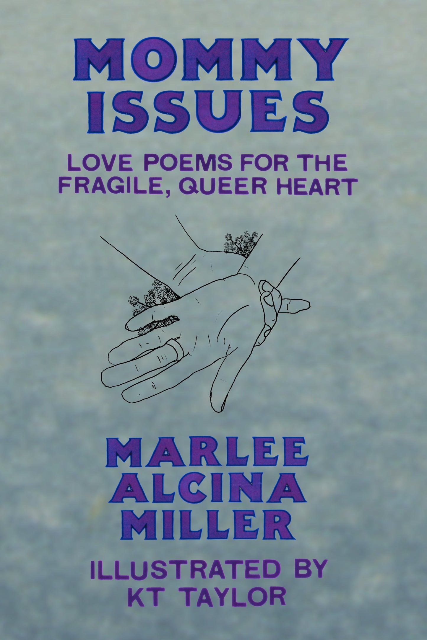 Mommy Issues: Love Poems for the Fragile, Queer Heart, by Marlee Alcina Miller, Illustrated by Reno Taylor