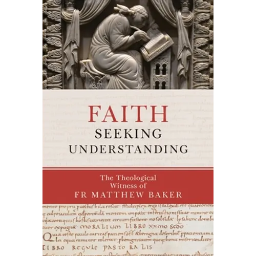 Faith Seeking Understanding: The Theological Witness of Fr Matthew Baker - Paperback