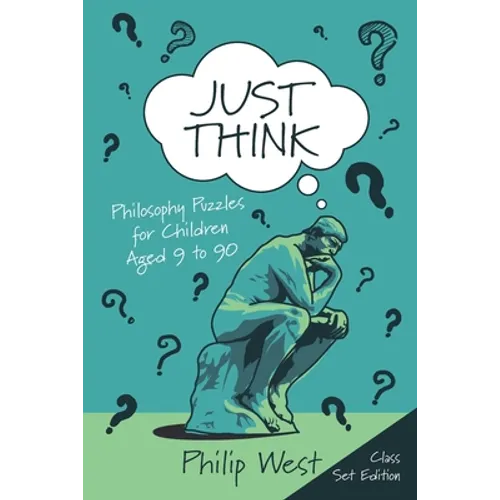 Just Think: Philosophy Puzzles for Children Aged 9 to 90: Class Set Edition - Paperback