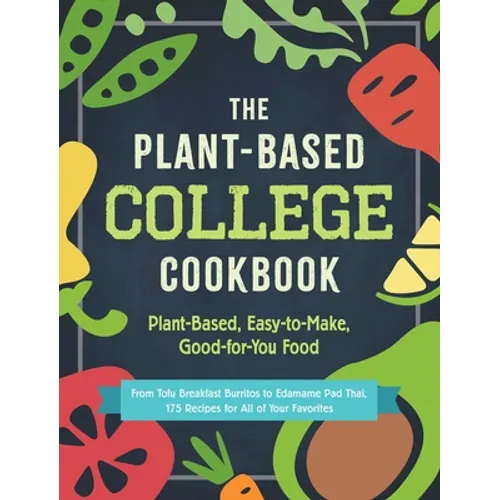 The Plant-Based College Cookbook: Plant-Based, Easy-To-Make, Good-For-You Food - Paperback