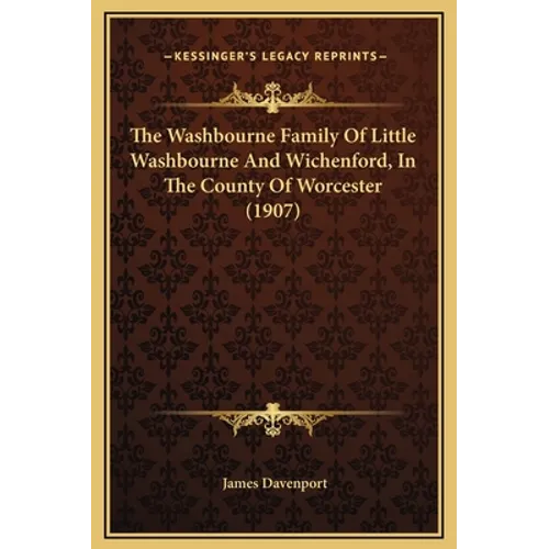 The Washbourne Family Of Little Washbourne And Wichenford, In The County Of Worcester (1907) - Hardcover