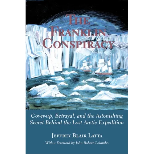 The Franklin Conspiracy: An Astonishing Solution to the Lost Arctic Expedition - Paperback