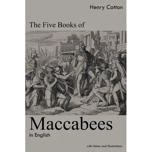 The Five Books of Maccabees in English: With Notes and Illustrations - Paperback