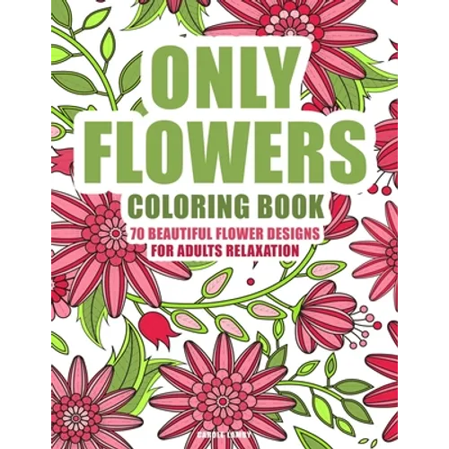 ONLY FLOWERS Coloring book: 70 beautiful flower designs for adults relaxation - Paperback