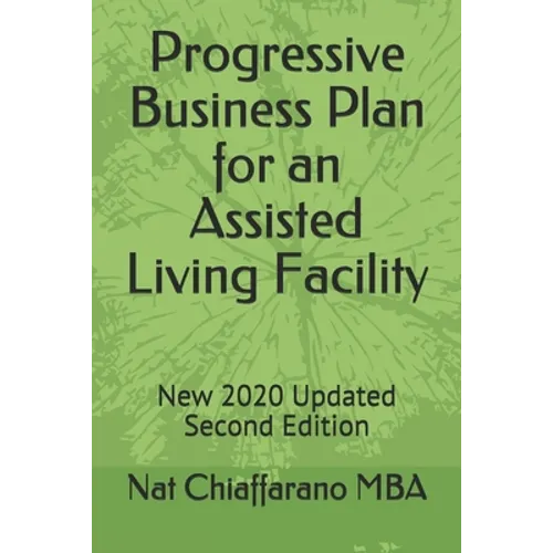 Progressive Business Plan for an Assisted Living Facility: New 2020 Updated Second Edition - Paperback