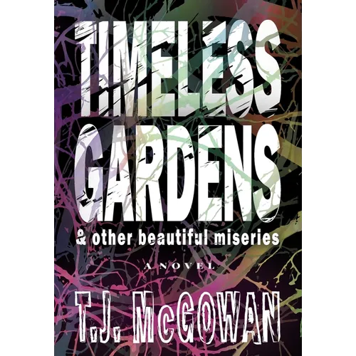 Timeless Gardens & Other Beautiful Miseries - Hardcover