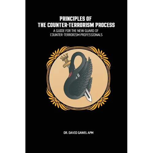 The Principles of The Counter Terrorism Process: A Guide for the New Guard of Counter-Terrorism Professionals - Paperback
