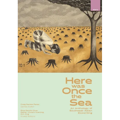 Here Was Once the Sea: An Anthology of Southeast Asian Ecowriting - Paperback