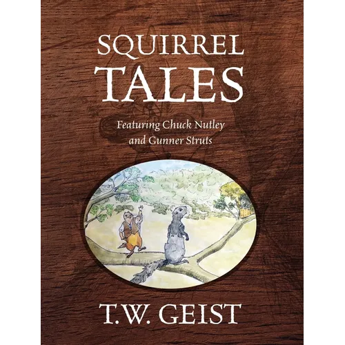Squirrel Tales: Featuring Chuck Nutley and Gunner Struts - Hardcover