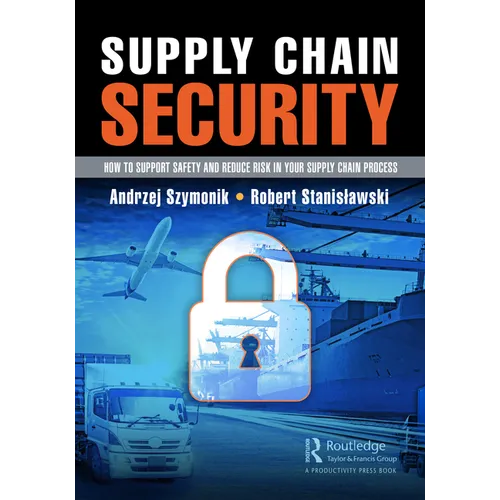Supply Chain Security: How to Support Safety and Reduce Risk in Your Supply Chain Process - Paperback
