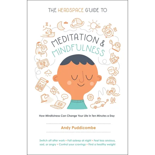 The Headspace Guide to Meditation and Mindfulness: How Mindfulness Can Change Your Life in Ten Minutes a Day - Paperback