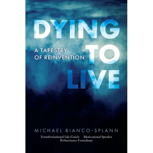 Dying to Live: A Tapestry of Reinvention - Paperback