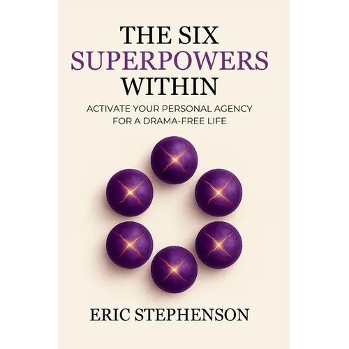 The Six Superpowers Within: Activate Your Personal Agency for a Drama-Free Life - Paperback