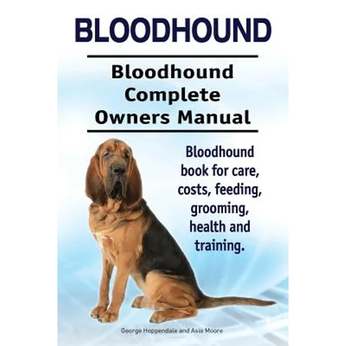 Bloodhound. Bloodhound Complete Owners Manual. Bloodhound book for care, costs, feeding, grooming, health and training. - Paperback