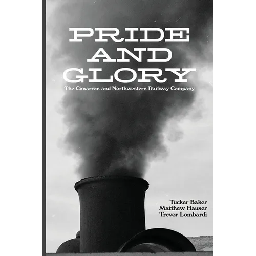 Pride And Glory: The Cimarron and Northwestern Railway Company - Paperback