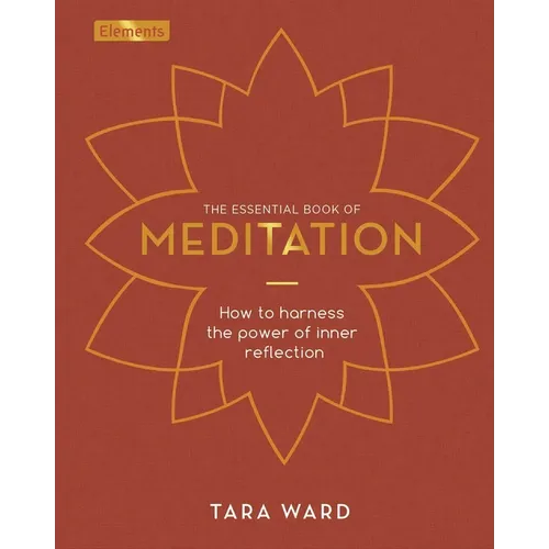 The Essential Book of Meditation: How to Harness the Power of Inner Reflection - Hardcover