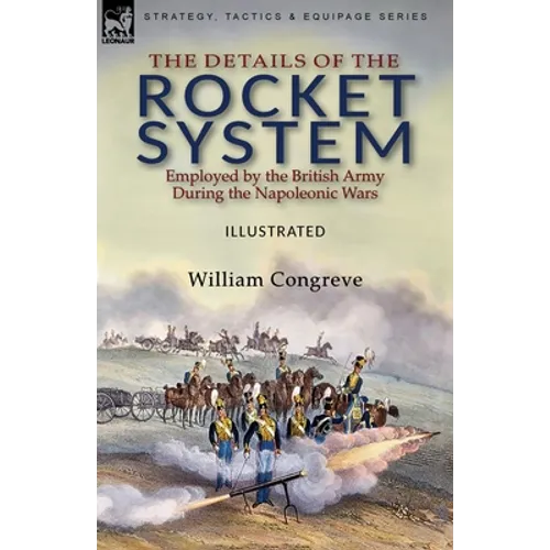 The Details of the Rocket System Employed by the British Army During the Napoleonic Wars - Paperback