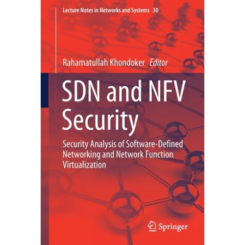 Sdn and Nfv Security: Security Analysis of Software-Defined Networking and Network Function Virtualization - Paperback