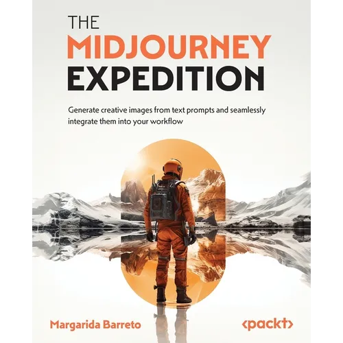 The Midjourney Expedition: Generate creative images from text prompts and seamlessly integrate them into your workflow - Paperback