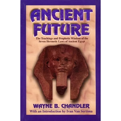 Ancient Future: The Teachings and Prophetic Wisdom of the Seven Hermetic Laws of Ancient Egypt - Paperback