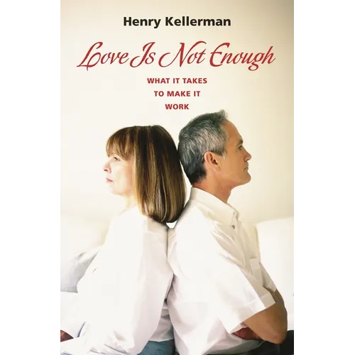 Love Is Not Enough: What it Takes to Make It Work - Hardcover