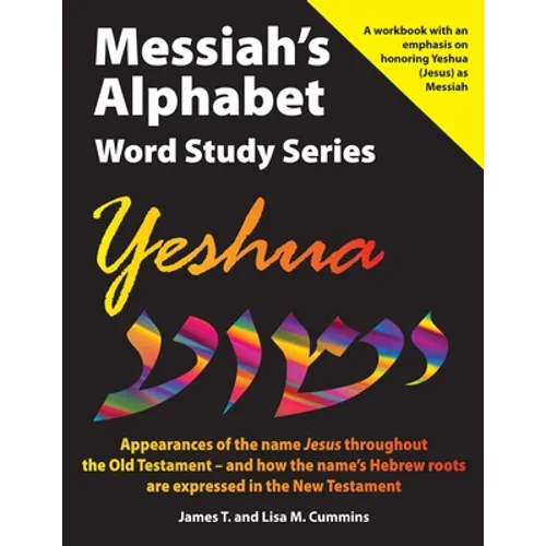 Messiah's Alphabet Word Study Series: Yeshua: Appearances of the name "Jesus" throughout the Old Testament -- and how the name's Hebrew roots are expr - Paperback