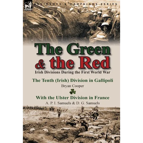 The Green & the Red: Irish Divisions During the First World War-The Tenth (Irish) Division in Gallipoli by Bryan Cooper & with the Ulster D - Hardcover