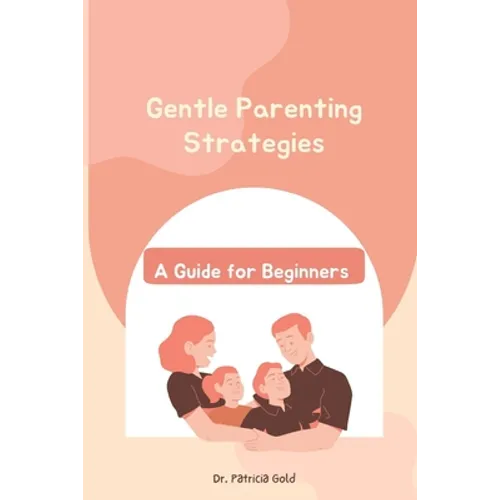 Gentle Parenting Strategies: A Guide for Beginners - Paperback