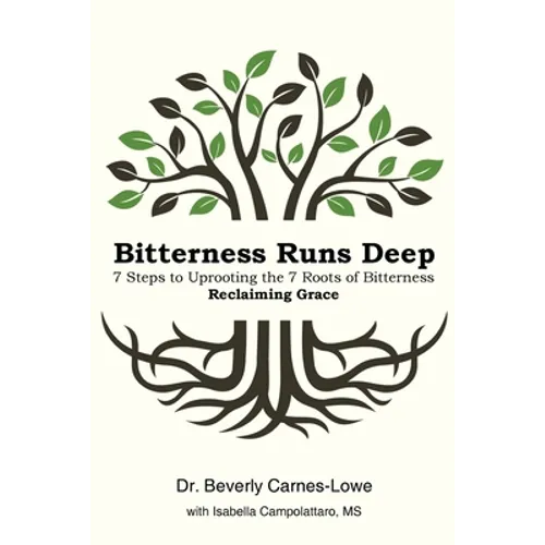 Bitterness Runs Deep: 7 Steps to Uprooting the 7 Roots of Bitterness & Reclaiming Grace - Paperback