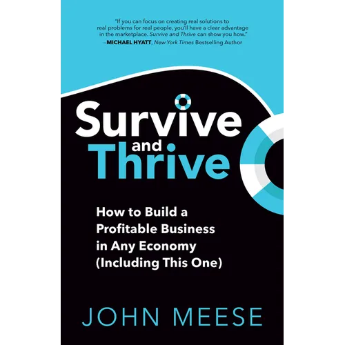 Survive and Thrive: How to Build a Profitable Business in Any Economy (Including This One) - Paperback