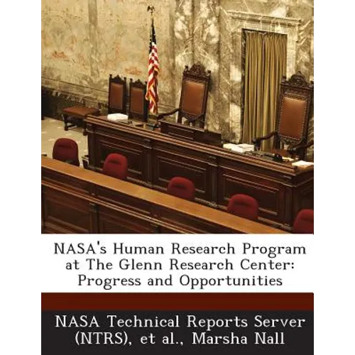 NASA's Human Research Program at The Glenn Research Center: Progress and Opportunities - Paperback
