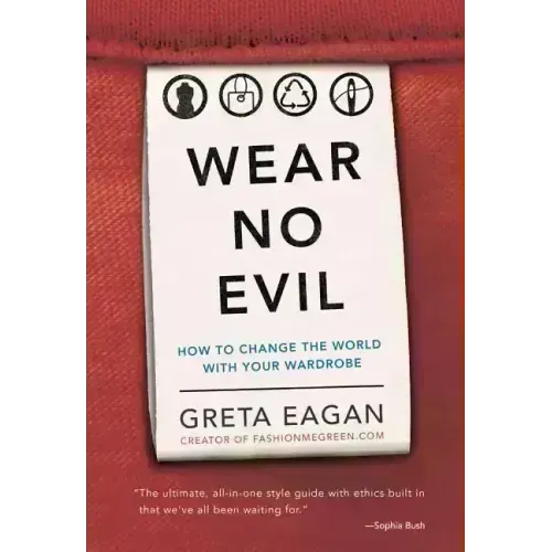 Wear No Evil: How to Change the World with Your Wardrobe - Paperback