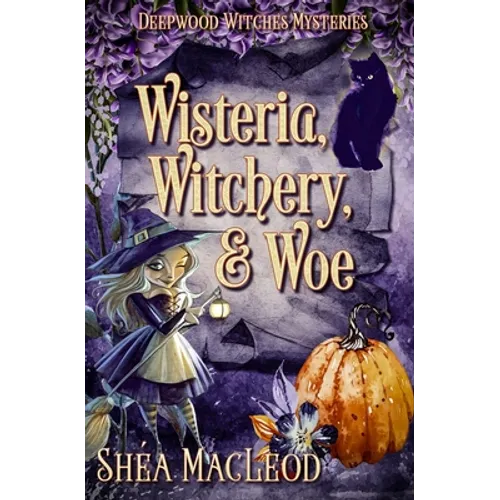 Wisteria, Witchery, and Woe: A Witchy Paranormal Cozy Mystery - Paperback