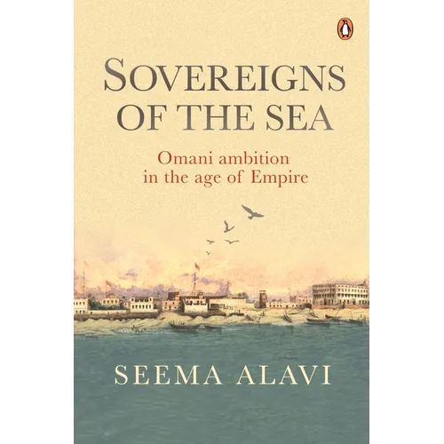 Sovereigns of the Sea: Omani Ambition in the Age of Empire - Hardcover