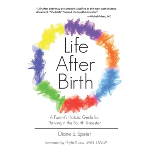 Life After Birth: A Parent's Holistic Guide for Thriving in the Fourth Trimester - Paperback