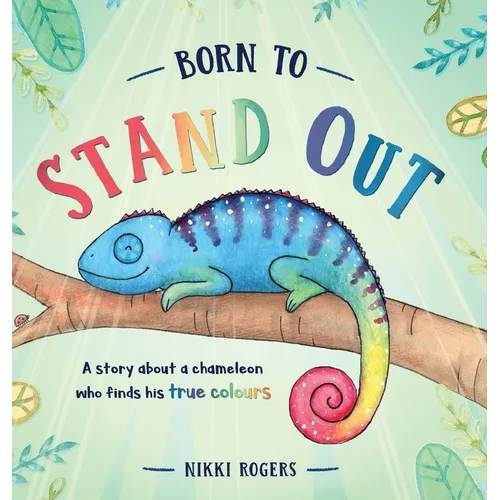 Born To Stand Out: A story about a chameleon who finds his true colours - Hardcover