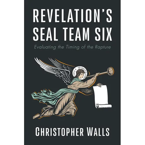Revelation's Seal Team Six: Evaluating the Timing of the Rapture - Hardcover