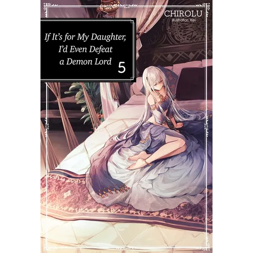 If It's for My Daughter, I'd Even Defeat a Demon Lord: Volume 5 (Light Novel) - Paperback