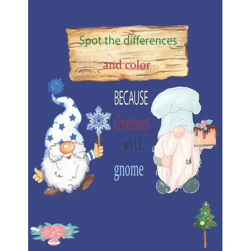Because Gnomes Will Gnome Spot the differences and color: Christmas Gnomes coloring book 8.5x11 in 45 pages - Paperback